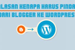 Alasan Kenapa Harus Pindah Dari Blogger ke WordPress