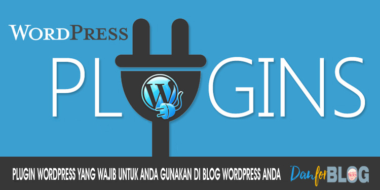 Plugin WordPress Yang Wajib Untuk Anda Gunakan di Blog WordPress Anda
