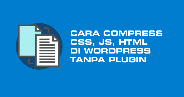 Cara Compress CSS, JS, HTML di WordPress Tanpa Plugin