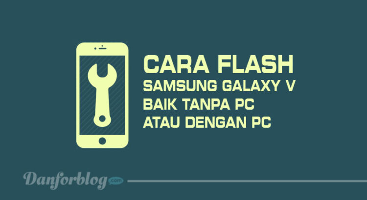 Cara Flash Samsung Galaxy V Baik Tanpa PC Atau Dengan PC