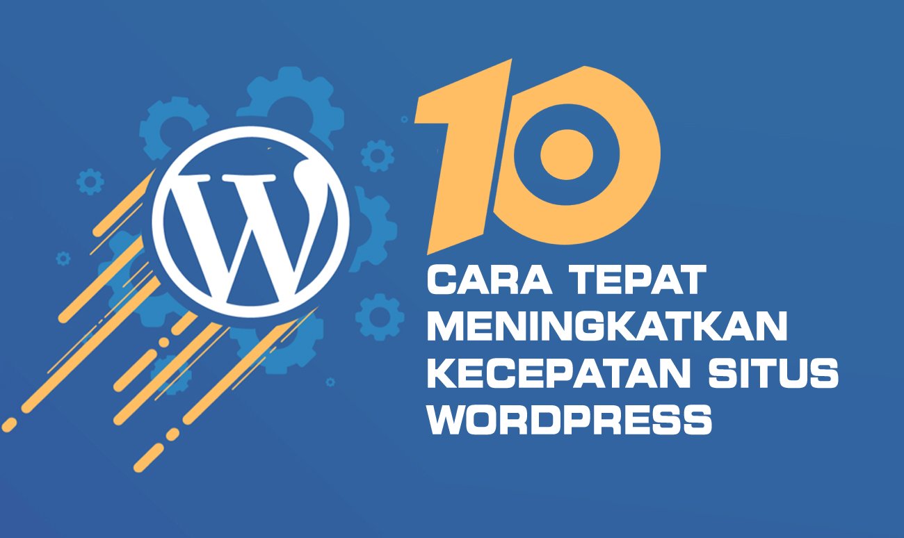 10 Cara Tepat Meningkatkan Kecepatan Situs WordPress